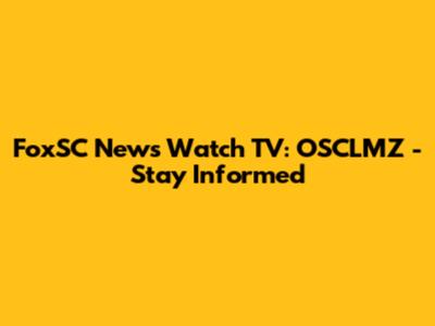 FoxSC News Watch TV: OSCLMZ - Stay Informed