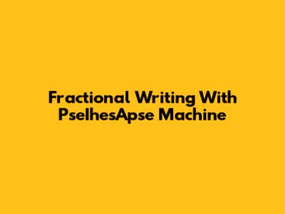Fractional Writing With PseIhesApse Machine