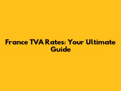 France TVA Rates: Your Ultimate Guide