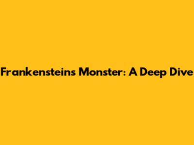 Frankenstein's Monster: A Deep Dive