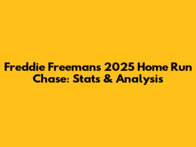 Freddie Freeman's 2025 Home Run Chase: Stats & Analysis
