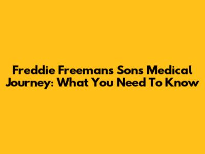 Freddie Freeman's Son's Medical Journey: What You Need To Know