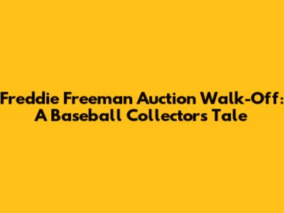 Freddie Freeman Auction Walk-Off: A Baseball Collector's Tale