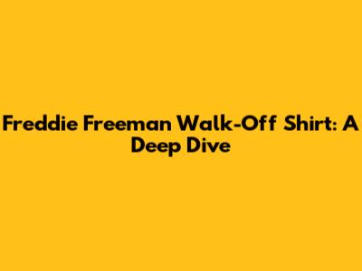 Freddie Freeman Walk-Off Shirt: A Deep Dive