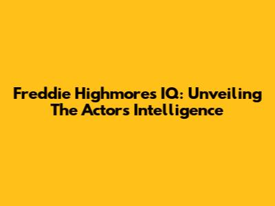 Freddie Highmore's IQ: Unveiling The Actor's Intelligence