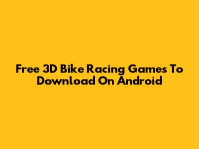 Free 3D Bike Racing Games To Download On Android