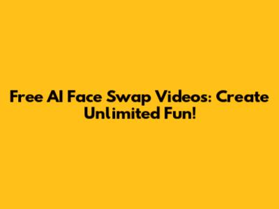 Free AI Face Swap Videos: Create Unlimited Fun!