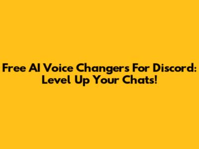 Free AI Voice Changers For Discord: Level Up Your Chats!