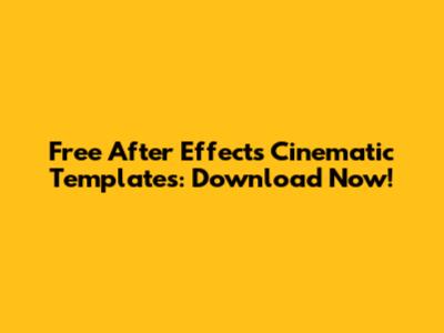 Free After Effects Cinematic Templates: Download Now!