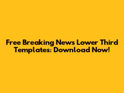 Free Breaking News Lower Third Templates: Download Now!