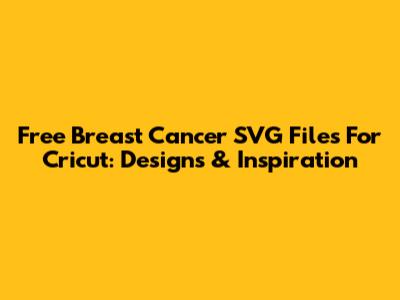 Free Breast Cancer SVG Files For Cricut: Designs & Inspiration