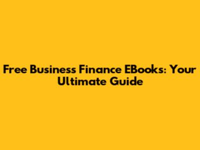 Free Business Finance EBooks: Your Ultimate Guide
