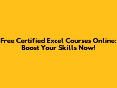 Free Certified Excel Courses Online: Boost Your Skills Now!