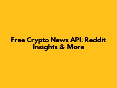 Free Crypto News API: Reddit Insights & More