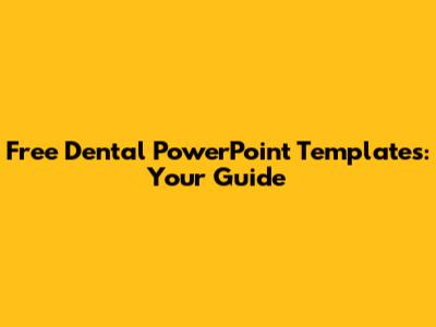Free Dental PowerPoint Templates: Your Guide