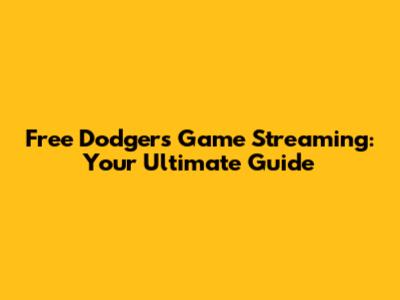 Free Dodgers Game Streaming: Your Ultimate Guide