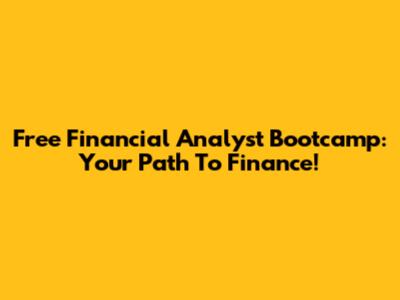 Free Financial Analyst Bootcamp: Your Path To Finance!