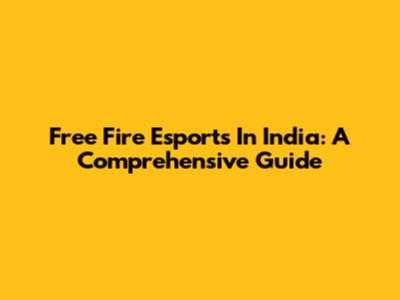 Free Fire Esports In India: A Comprehensive Guide