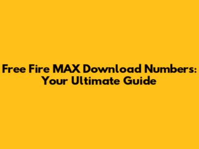 Free Fire MAX Download Numbers: Your Ultimate Guide