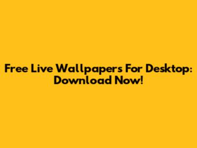 Free Live Wallpapers For Desktop: Download Now!