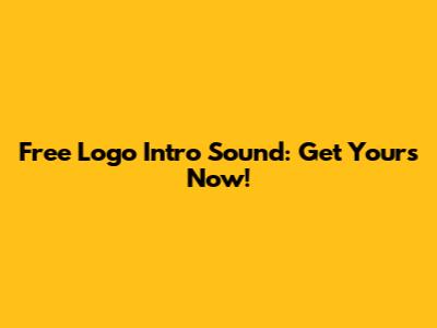 Free Logo Intro Sound: Get Yours Now!