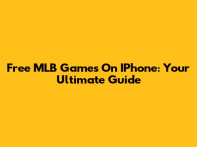 Free MLB Games On IPhone: Your Ultimate Guide