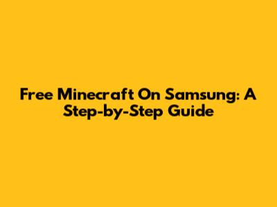 Free Minecraft On Samsung: A Step-by-Step Guide