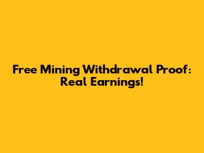 Free Mining Withdrawal Proof: Real Earnings!