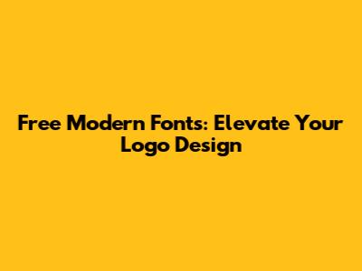 Free Modern Fonts: Elevate Your Logo Design
