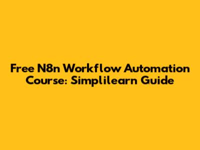 Free N8n Workflow Automation Course: Simplilearn Guide