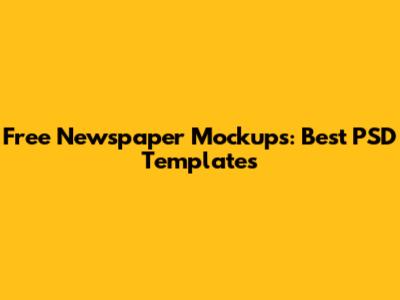 Free Newspaper Mockups: Best PSD Templates