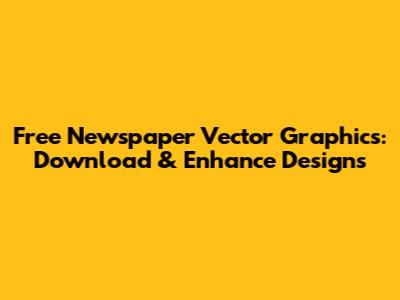 Free Newspaper Vector Graphics: Download & Enhance Designs