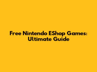 Free Nintendo EShop Games: Ultimate Guide