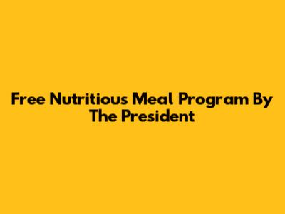 Free Nutritious Meal Program By The President
