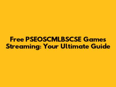 Free PSEOSCMLBSCSE Games Streaming: Your Ultimate Guide