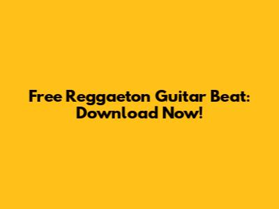Free Reggaeton Guitar Beat: Download Now!