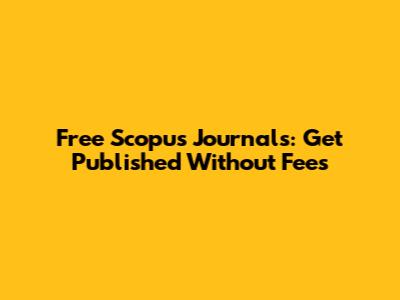 Free Scopus Journals: Get Published Without Fees