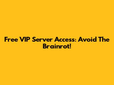 Free VIP Server Access: Avoid The Brainrot!