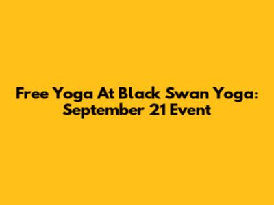Free Yoga At Black Swan Yoga: September 21 Event