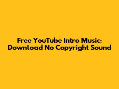 Free YouTube Intro Music: Download No Copyright Sound