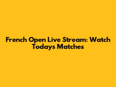French Open Live Stream: Watch Today's Matches
