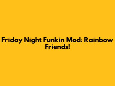 Friday Night Funkin' Mod: Rainbow Friends!