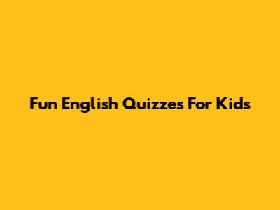 Fun English Quizzes For Kids