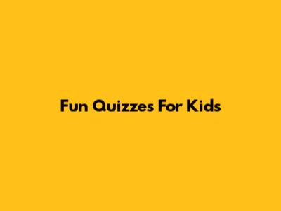 Fun Quizzes For Kids