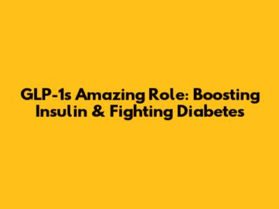 GLP-1's Amazing Role: Boosting Insulin & Fighting Diabetes