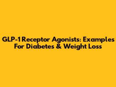 GLP-1 Receptor Agonists: Examples For Diabetes & Weight Loss