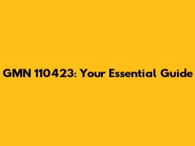 GMN 110423: Your Essential Guide