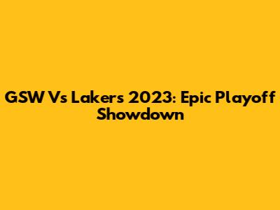 GSW Vs Lakers 2023: Epic Playoff Showdown