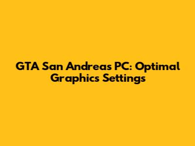 GTA San Andreas PC: Optimal Graphics Settings