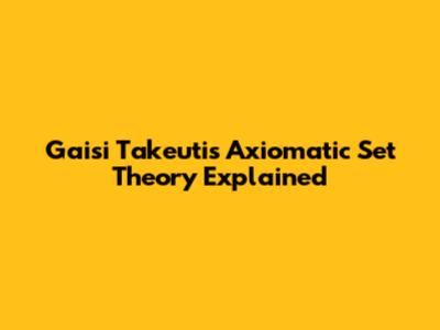 Gaisi Takeuti's Axiomatic Set Theory Explained